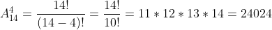 A_{14}^4=\frac{14!}{(14-4)!}=\frac{14!}{10!}=11*12*13*14=24024